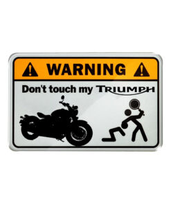 Warning, don't touch my triumph