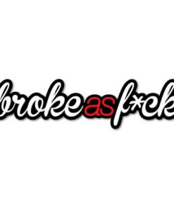 Broke as f*ck