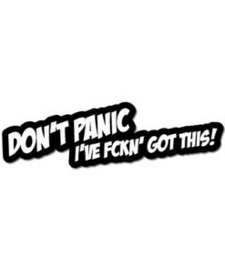 Don't panic, i f*ckin got this!