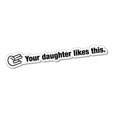 Your daughter likes this