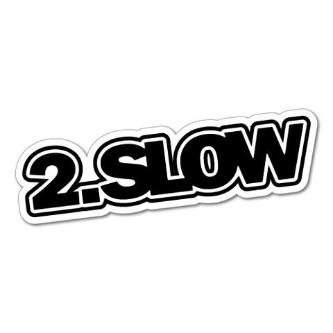 2 slow