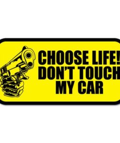 Choose life, dont touch my car