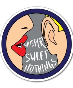 Whisper sweet nothings