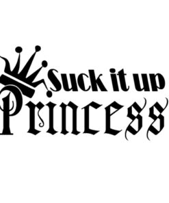 Suck it up princess